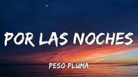 Por las noches peso pluma lyrics - " #porlasnochesremix #nickinicole #pesoplumaGet/Descargar Peso Pluma, Nicki Nicole - Por Las Noches Remix (Letra/Lyrics): https://SML.lnk.to/PorLasNochesRemi...Web